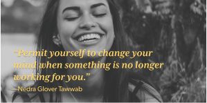 Woman smiling in the sun behind quote: "Permit yourself to change your mind when something is no longer working for you."