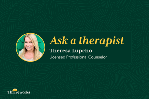 Ask a therapist graphic with Theresa Lupcho, licensed professional counselor